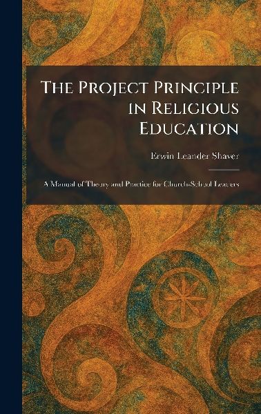 The Project Principle in Religious Education: A Manual of Theory and Practice for Church-School Leaders