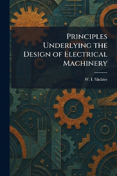 Principles Underlying the Design of Electrical Machinery