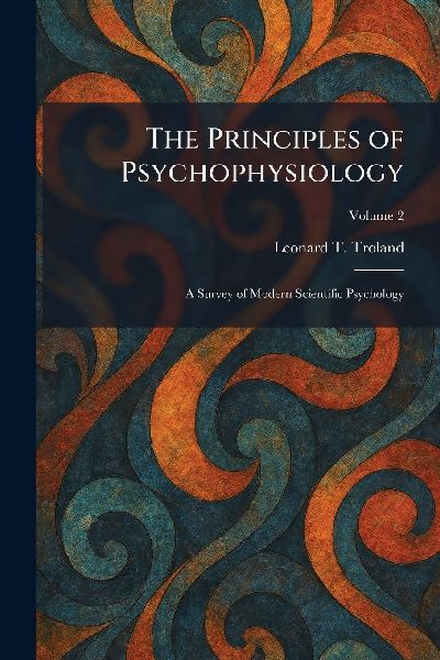 The Principles of Psychophysiology: A Survey of Modern Scientific Psychology