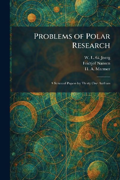 Problems of Polar Research: A Series of Papers by Thirty One Authors