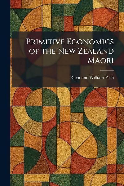 Primitive Economics of the New Zealand Maori