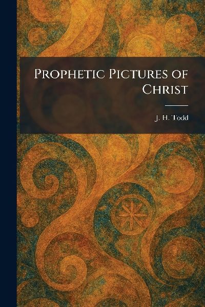 Prophetic Pictures of Christ