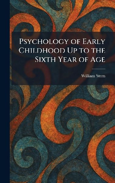 Psychology of Early Childhood Up to the Sixth Year of Age