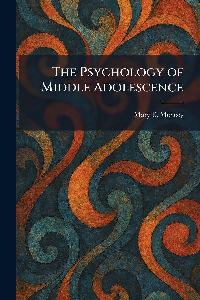 The Psychology of Middle Adolescence