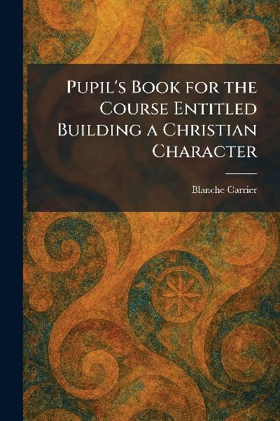 Pupils Book for the Course Entitled Building a Christian Character