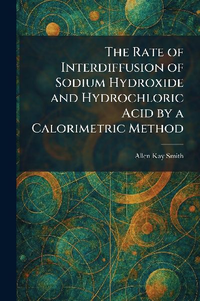 The Rate of Interdiffusion of Sodium Hydroxide and Hydrochloric Acid by a Calorimetric Method