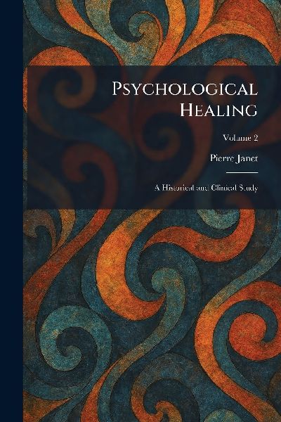 Psychological Healing: A Historical and Clinical Study