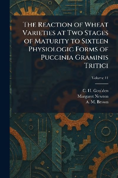 The Reaction of Wheat Varieties at Two Stages of Maturity to Sixteen Physiologic Forms of Puccinia Graminis Tritici