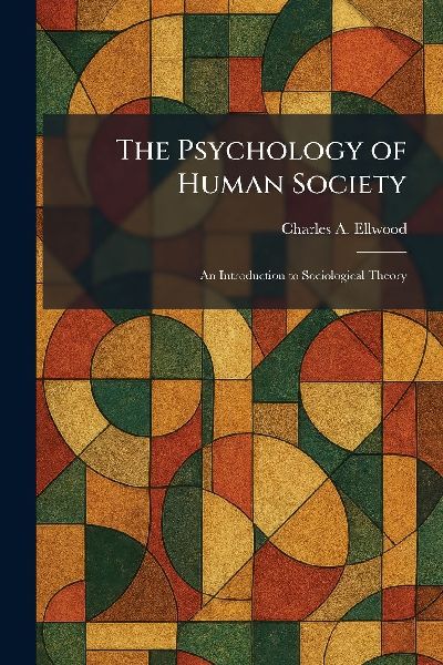 The Psychology of Human Society: An Introduction to Sociological Theory