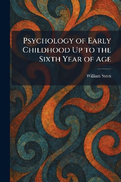 Psychology of Early Childhood Up to the Sixth Year of Age