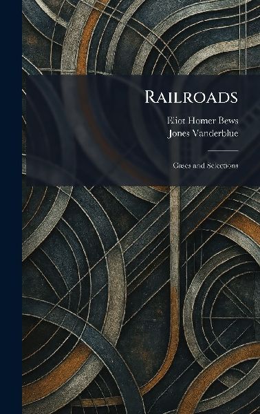 Railroads: Cases and Selections