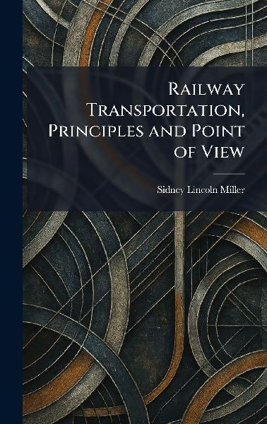 Railway Transportation, Principles and Point of View