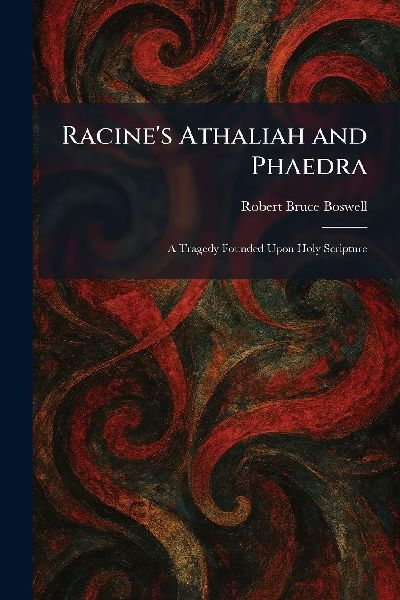 Racine's Athaliah and Phaedra: A Tragedy Founded Upon Holy Scripture