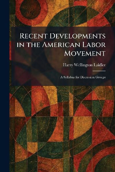 Recent Developments in the American Labor Movement: A Syllabus for Discussion Groups