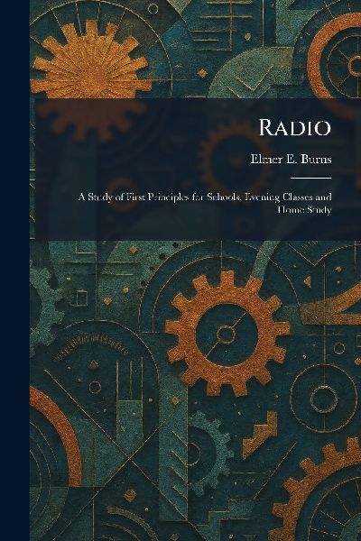 Radio: A Study of First Principles for Schools, Evening Classes and Home Study