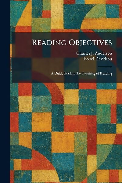 Reading Objectives: A Guide Book in the Teaching of Reading