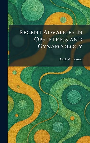 Recent Advances in Obstetrics and Gynaecology