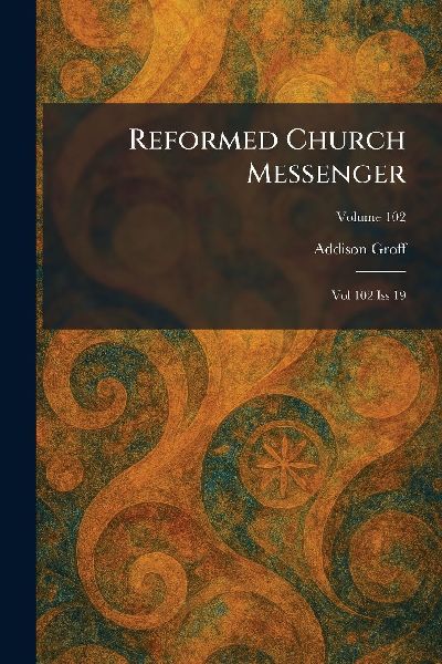 Reformed Church Messenger: Vol 102 Iss 19