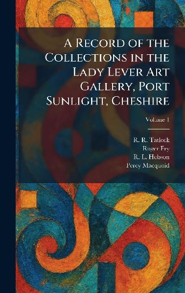 A Record of the Collections in the Lady Lever Art Gallery, Port Sunlight, Cheshire