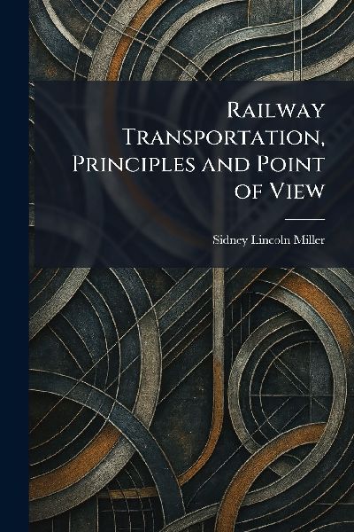 Railway Transportation, Principles and Point of View