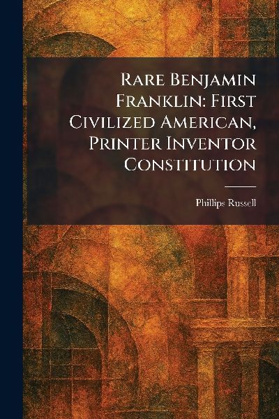 Rare Benjamin Franklin: First Civilized American, Printer Inventor Constitution