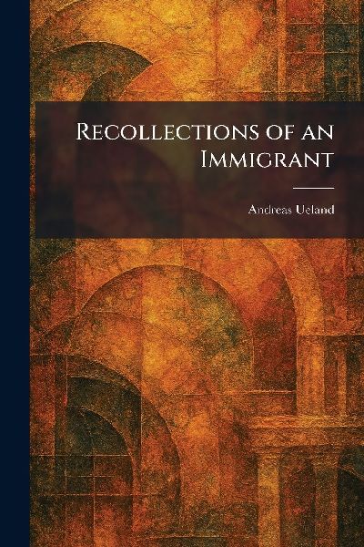 Recollections of an Immigrant