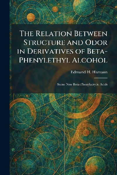 The Relation Between Structure and Odor in Derivatives of Beta-Phenylethyl Alcohol: Some New Beta-Phenylacrylic Acids
