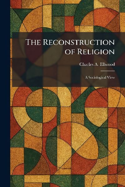 The Reconstruction of Religion: A Sociological View