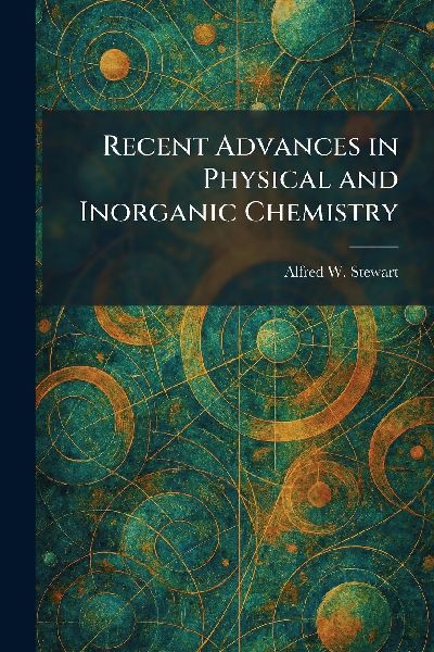 Recent Advances in Physical and Inorganic Chemistry
