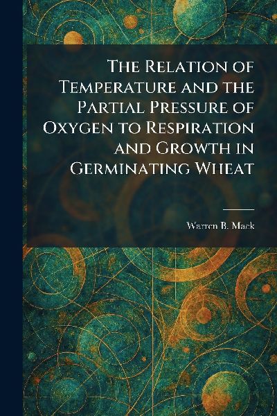 The Relation of Temperature and the Partial Pressure of Oxygen to Respiration and Growth in Germinating Wheat