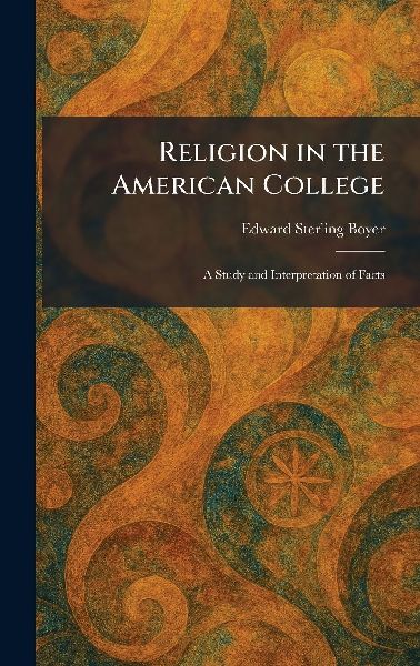 Religion in the American College: A Study and Interpretation of Facts