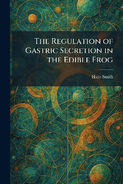 The Regulation of Gastric Secretion in the Edible Frog