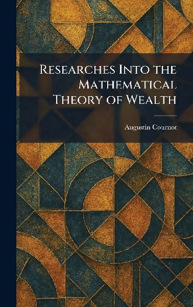 Researches Into the Mathematical Theory of Wealth
