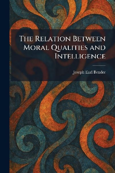 The Relation Between Moral Qualities and Intelligence