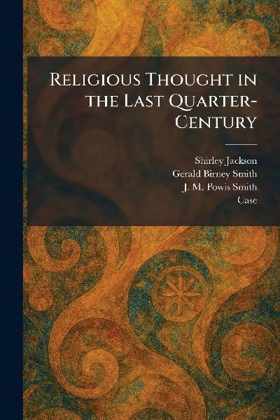 Religious Thought in the Last Quarter-Century