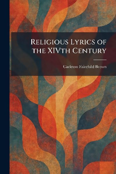 Religious Lyrics of the XIVth Century