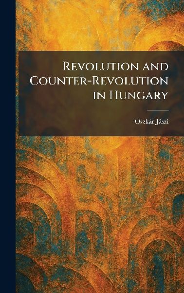 Revolution and Counter-Revolution in Hungary