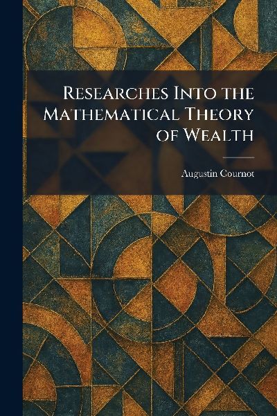 Researches Into the Mathematical Theory of Wealth