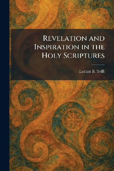 Revelation and Inspiration in the Holy Scriptures
