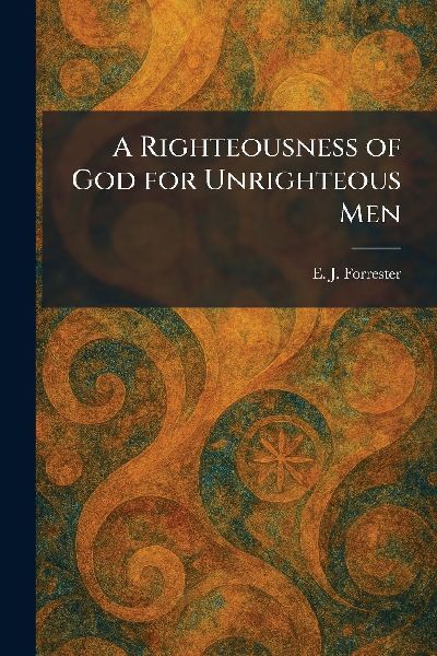 A Righteousness of God for Unrighteous Men