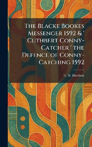 The Blacke Bookes Messenger 1592 & ' Cuthbert Conny-Catcher ' the Defence of Conny-Catching 1592