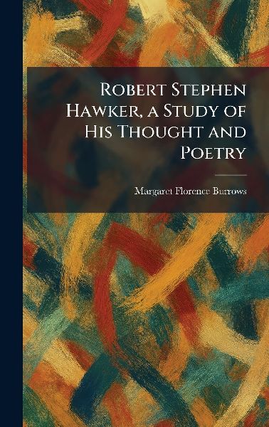 Robert Stephen Hawker, a Study of His Thought and Poetry