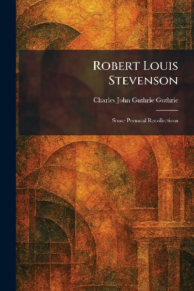 Robert Louis Stevenson: Some Personal Recollections