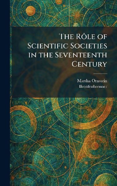 The RÃ´le of Scientific Societies in the Seventeenth Century