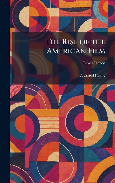 The Rise of the American Film: A Critical History