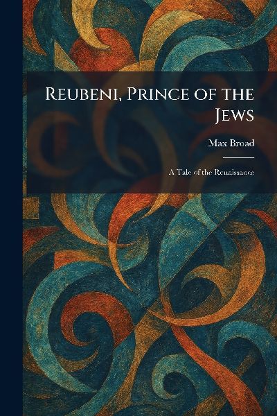 Reubeni, Prince of the Jews: A Tale of the Renaissance