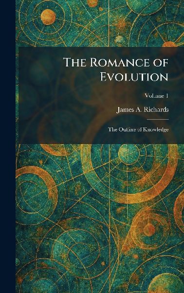 The Romance of Evolution: The Outline of Knowledge