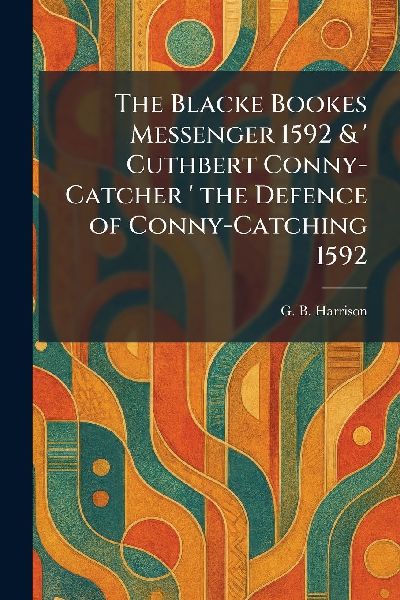 The Blacke Bookes Messenger 1592 &  Cuthbert Conny-Catcher  the Defence of Conny-Catching 1592