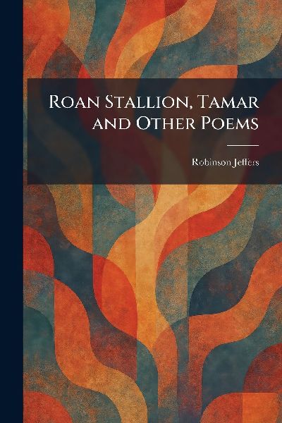 Roan Stallion, Tamar and Other Poems