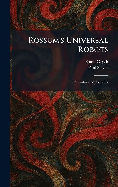 Rossum's Universal Robots: A Fantastic Melodrama